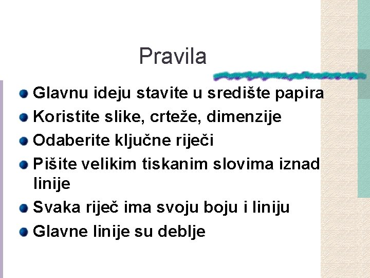 Pravila Glavnu ideju stavite u središte papira Koristite slike, crteže, dimenzije Odaberite ključne riječi