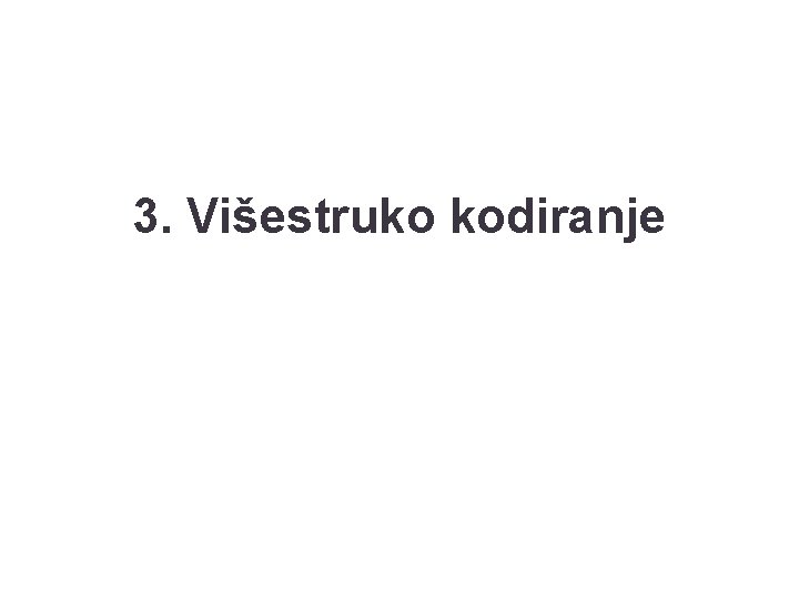 3. Višestruko kodiranje 