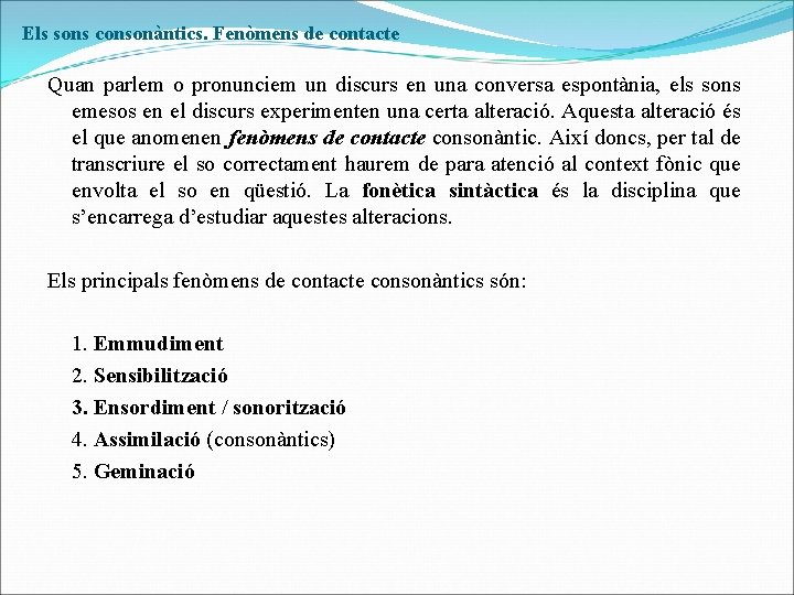 Els sons consonàntics. Fenòmens de contacte Quan parlem o pronunciem un discurs en una