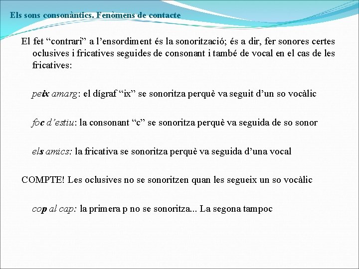 Els sons consonàntics. Fenòmens de contacte El fet “contrari” a l’ensordiment és la sonorització;