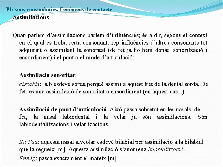 Els sons consonàntics. Fenòmens de contacte Assimilacions Quan parlem d’assimilacions parlem d’influències; és a