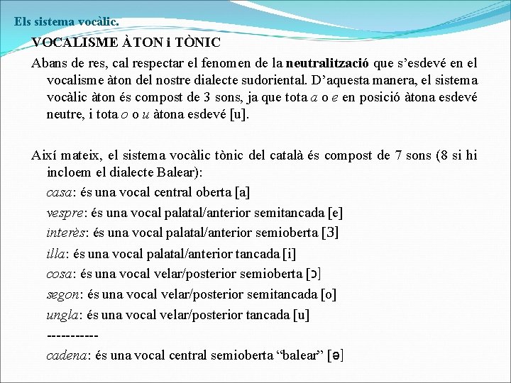 Els sistema vocàlic. VOCALISME ÀTON i TÒNIC Abans de res, cal respectar el fenomen