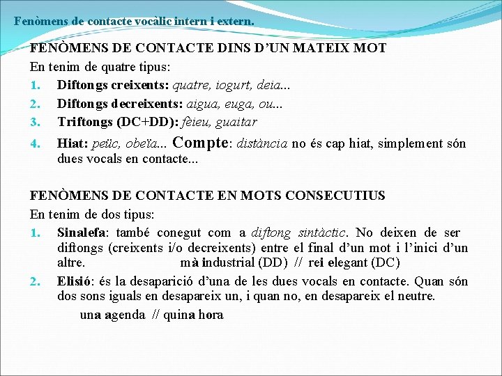 Fenòmens de contacte vocàlic intern i extern. FENÒMENS DE CONTACTE DINS D’UN MATEIX MOT