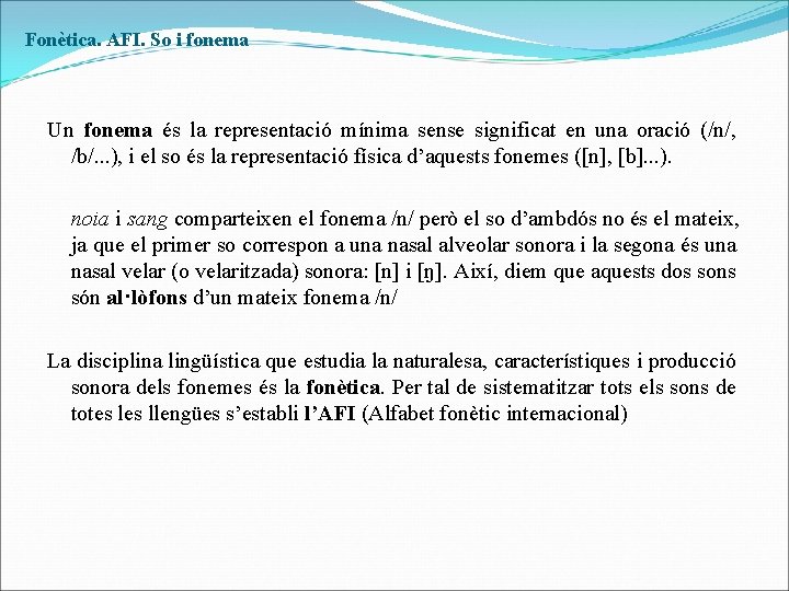 Fonètica. AFI. So i fonema Un fonema és la representació mínima sense significat en