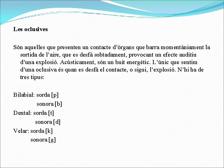 Les oclusives Són aquelles que presenten un contacte d’òrgans que barra momentàniament la sortida