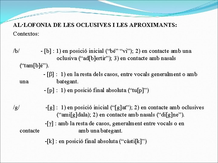 AL·LOFONIA DE LES OCLUSIVES I LES APROXIMANTS: Contextos: /b/ - [b] : 1) en