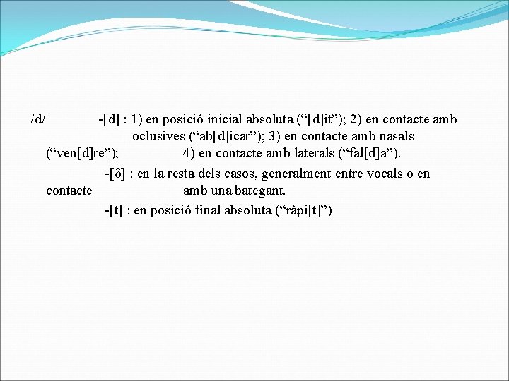 /d/ -[d] : 1) en posició inicial absoluta (“[d]it”); 2) en contacte amb oclusives