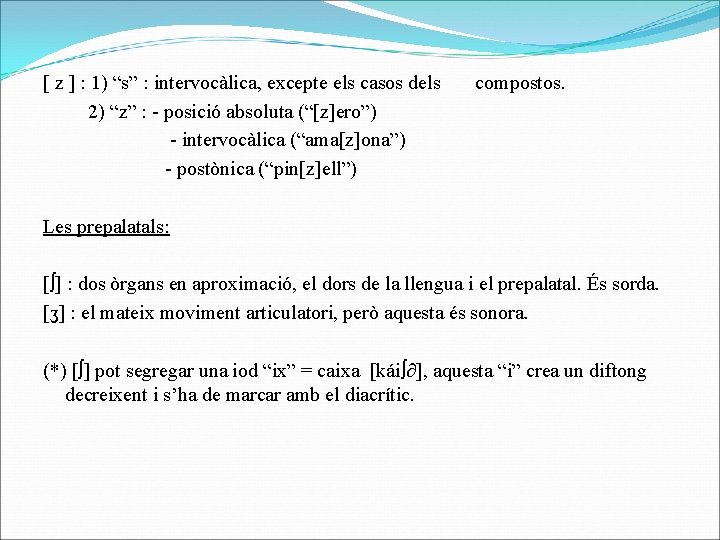 [ z ] : 1) “s” : intervocàlica, excepte els casos dels 2) “z”