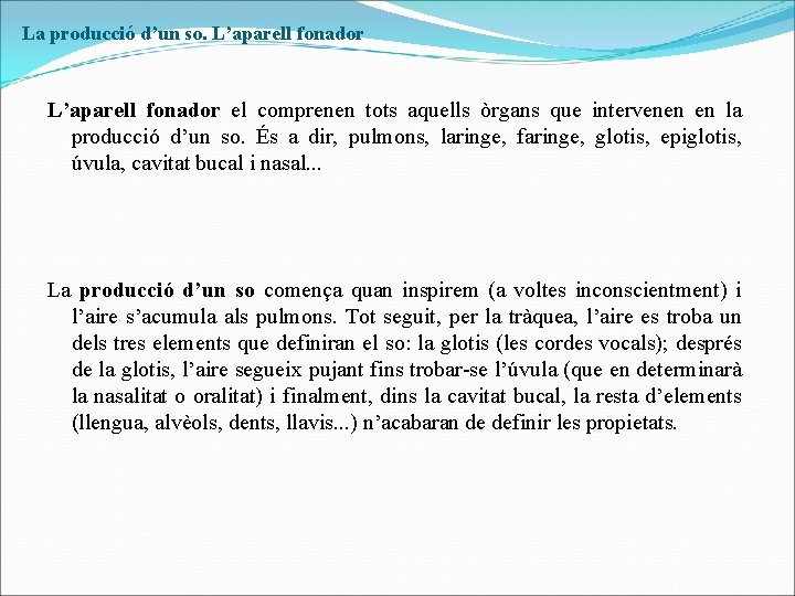 La producció d’un so. L’aparell fonador el comprenen tots aquells òrgans que intervenen en