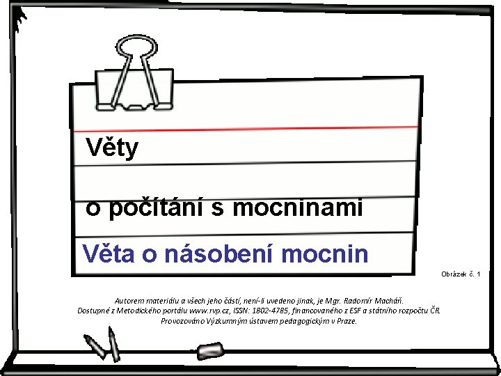Věty o počítání s mocninami Věta o násobení mocnin Obrázek č. 1 Autorem materiálu