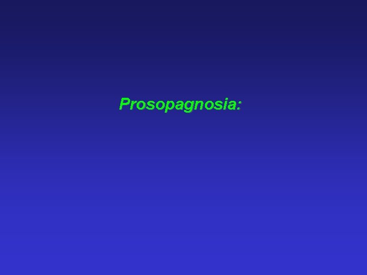 Prosopagnosia: 