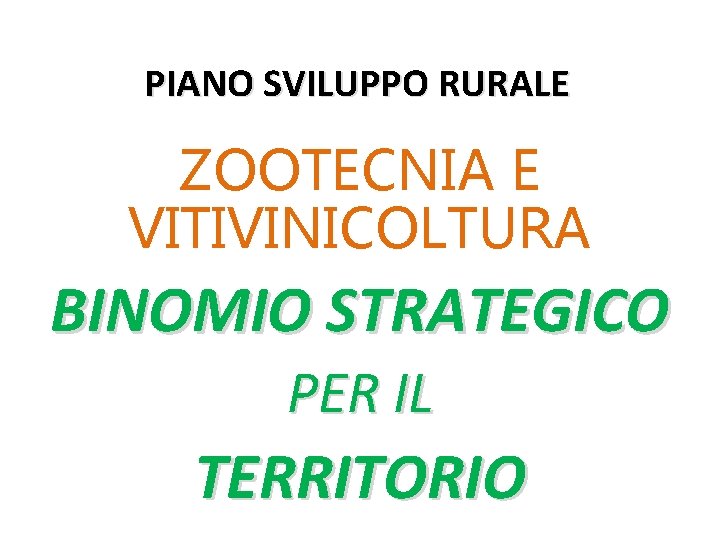 PIANO SVILUPPO RURALE ZOOTECNIA E VITIVINICOLTURA BINOMIO STRATEGICO PER IL TERRITORIO 