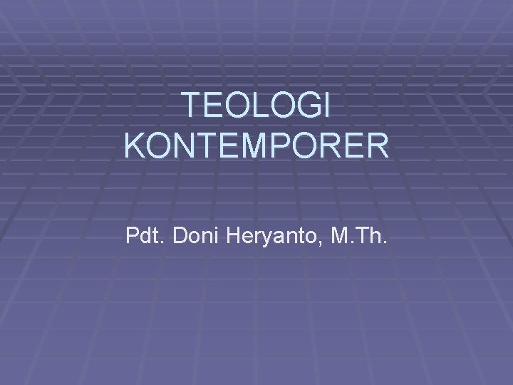 TEOLOGI KONTEMPORER Pdt. Doni Heryanto, M. Th. 