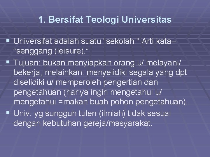 1. Bersifat Teologi Universitas § Universifat adalah suatu “sekolah. ” Arti kata– “senggang (leisure).