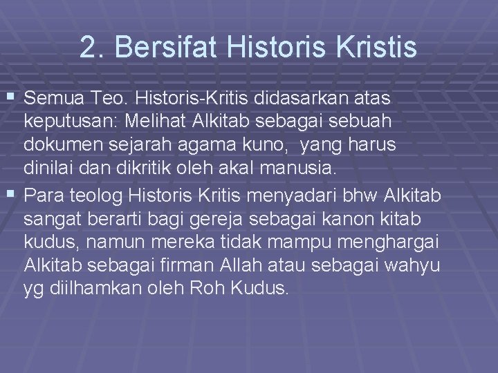 2. Bersifat Historis Kristis § Semua Teo. Historis-Kritis didasarkan atas keputusan: Melihat Alkitab sebagai