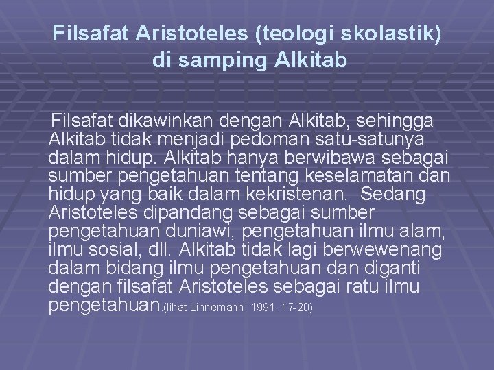 Filsafat Aristoteles (teologi skolastik) di samping Alkitab Filsafat dikawinkan dengan Alkitab, sehingga Alkitab tidak