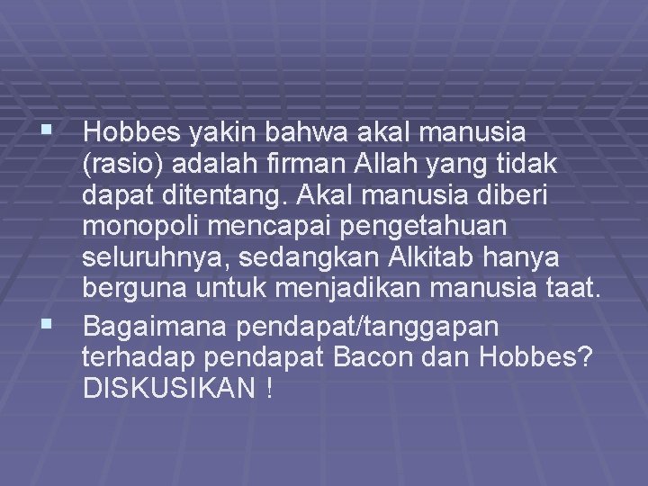 § Hobbes yakin bahwa akal manusia (rasio) adalah firman Allah yang tidak dapat ditentang.