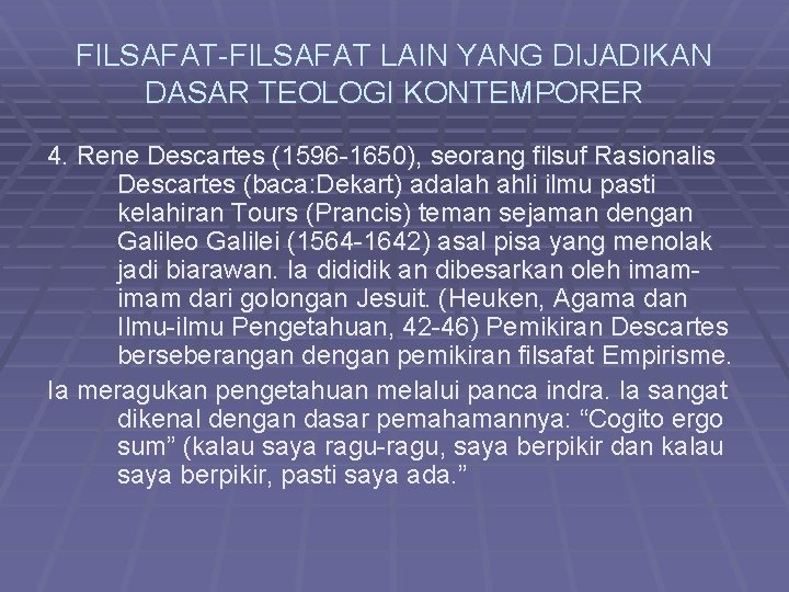 FILSAFAT-FILSAFAT LAIN YANG DIJADIKAN DASAR TEOLOGI KONTEMPORER 4. Rene Descartes (1596 -1650), seorang filsuf