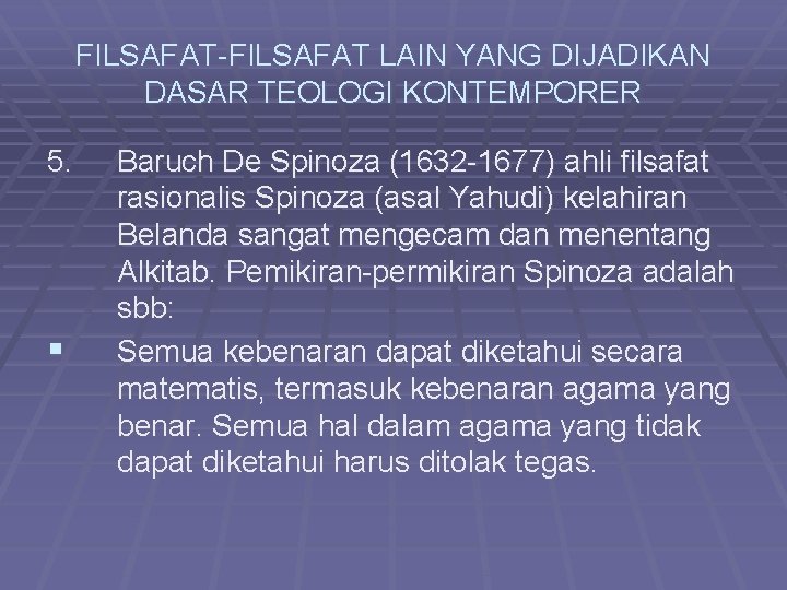 FILSAFAT-FILSAFAT LAIN YANG DIJADIKAN DASAR TEOLOGI KONTEMPORER 5. § Baruch De Spinoza (1632 -1677)