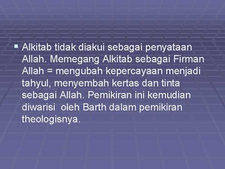 § Alkitab tidak diakui sebagai penyataan Allah. Memegang Alkitab sebagai Firman Allah = mengubah