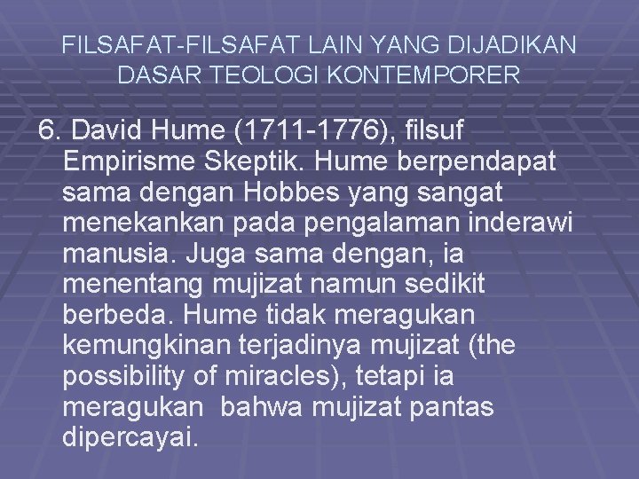 FILSAFAT-FILSAFAT LAIN YANG DIJADIKAN DASAR TEOLOGI KONTEMPORER 6. David Hume (1711 -1776), filsuf Empirisme