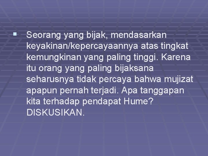 § Seorang yang bijak, mendasarkan keyakinan/kepercayaannya atas tingkat kemungkinan yang paling tinggi. Karena itu