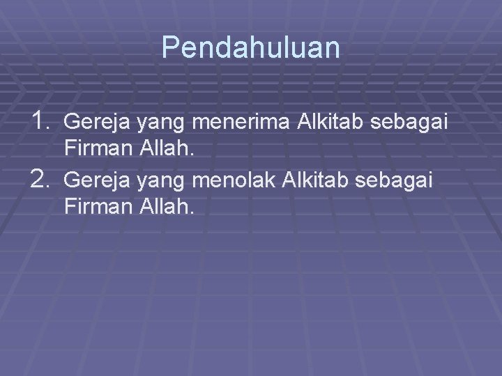 Pendahuluan 1. Gereja yang menerima Alkitab sebagai Firman Allah. 2. Gereja yang menolak Alkitab