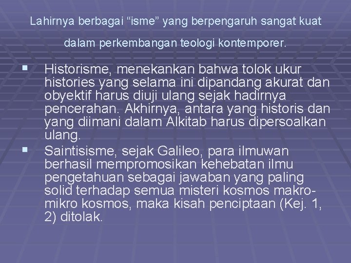 Lahirnya berbagai “isme” yang berpengaruh sangat kuat dalam perkembangan teologi kontemporer. § Historisme, menekankan