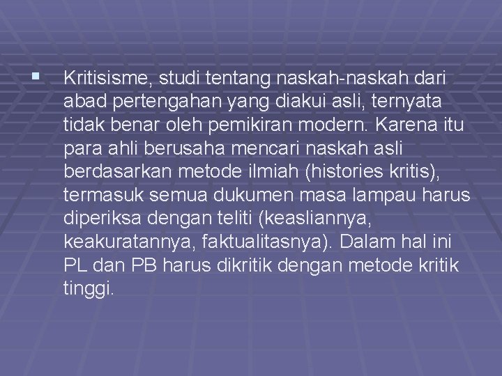 § Kritisisme, studi tentang naskah-naskah dari abad pertengahan yang diakui asli, ternyata tidak benar