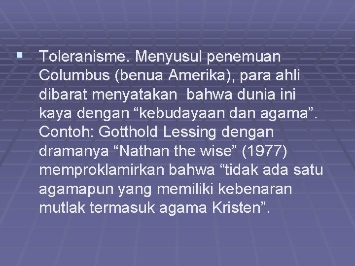 § Toleranisme. Menyusul penemuan Columbus (benua Amerika), para ahli dibarat menyatakan bahwa dunia ini