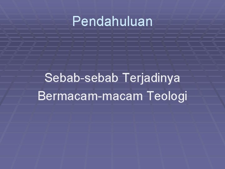Pendahuluan Sebab-sebab Terjadinya Bermacam-macam Teologi 
