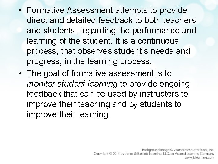  • Formative Assessment attempts to provide direct and detailed feedback to both teachers