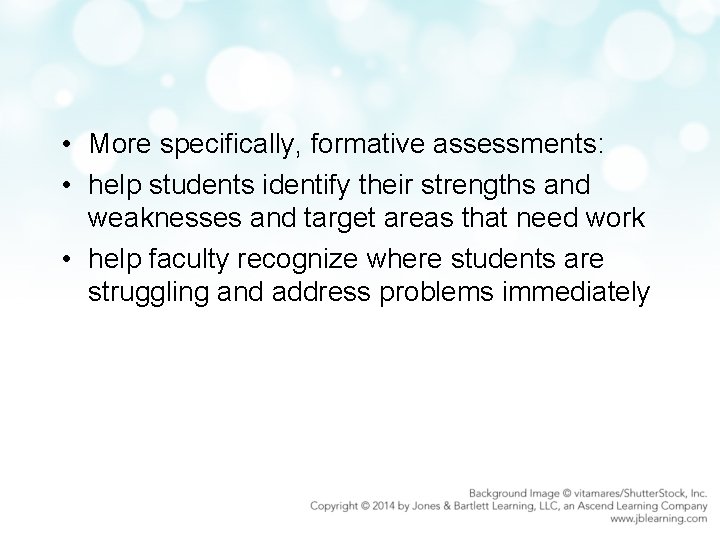  • More specifically, formative assessments: • help students identify their strengths and weaknesses