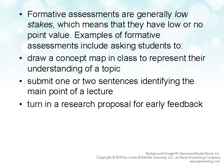  • Formative assessments are generally low stakes, which means that they have low