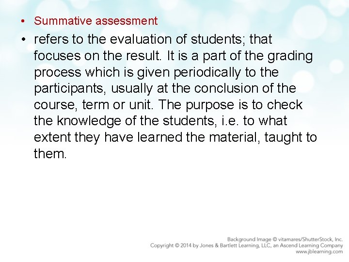  • Summative assessment • refers to the evaluation of students; that focuses on