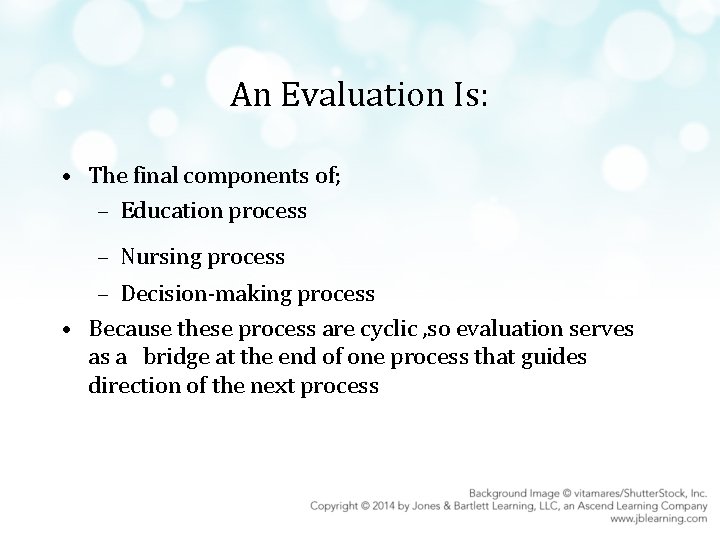 An Evaluation Is: • The final components of; – Education process – Nursing process