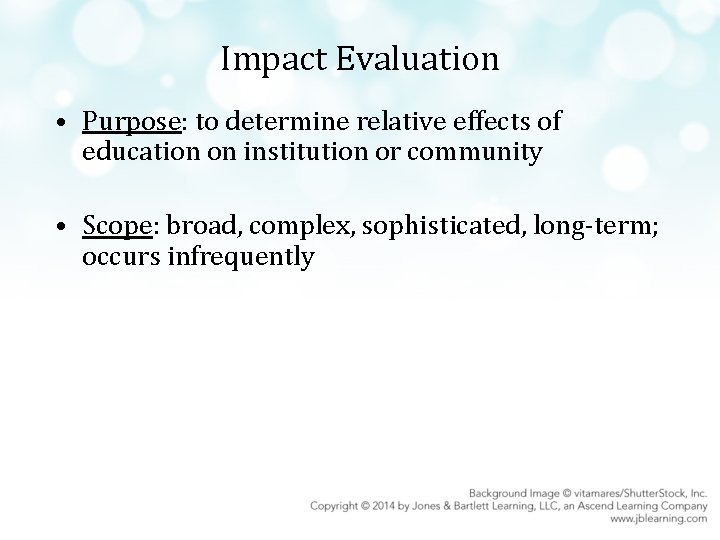 Impact Evaluation • Purpose: to determine relative effects of education on institution or community