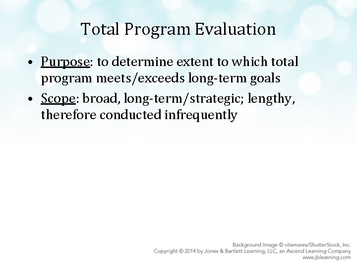 Total Program Evaluation • Purpose: to determine extent to which total program meets/exceeds long-term