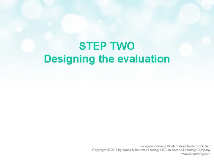 STEP TWO Designing the evaluation 