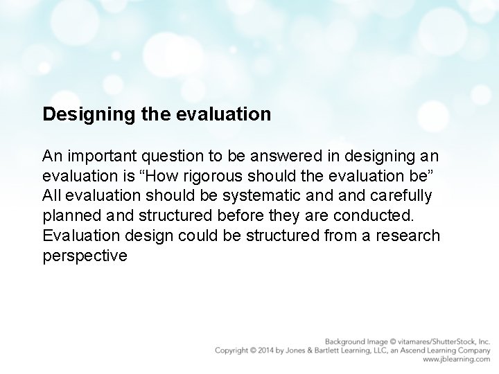 Designing the evaluation An important question to be answered in designing an evaluation is