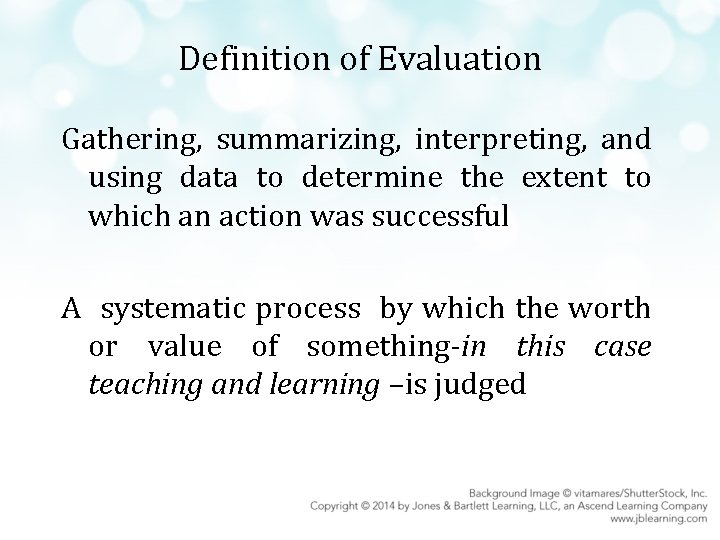 Definition of Evaluation Gathering, summarizing, interpreting, and using data to determine the extent to