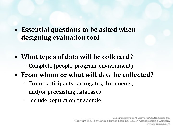  • Essential questions to be asked when designing evaluation tool • What types