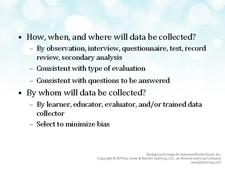  • How, when, and where will data be collected? – By observation, interview,