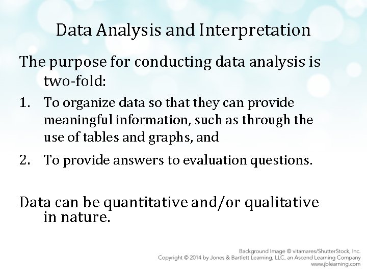 Data Analysis and Interpretation The purpose for conducting data analysis is two-fold: 1. To