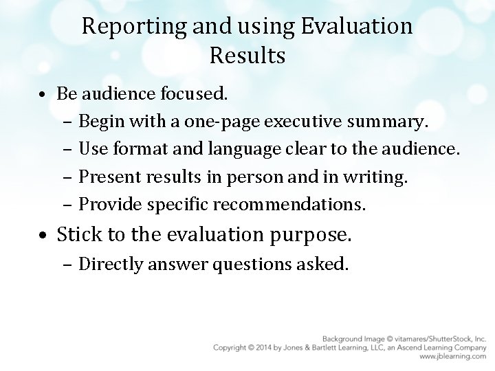 Reporting and using Evaluation Results • Be audience focused. – Begin with a one-page