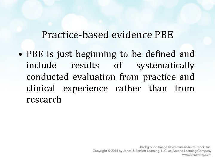 Practice-based evidence PBE • PBE is just beginning to be defined and include results