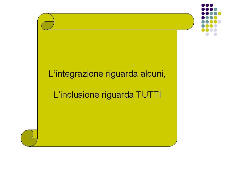 L’integrazione riguarda alcuni, L’inclusione riguarda TUTTI 