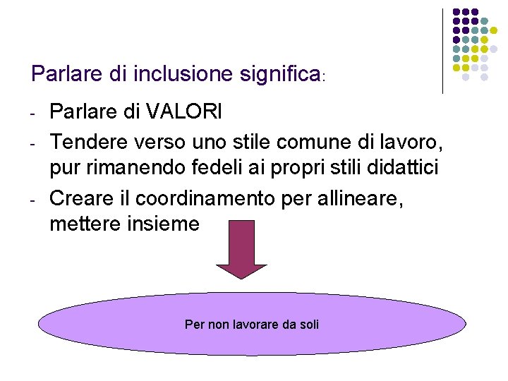 Parlare di inclusione significa: - - Parlare di VALORI Tendere verso uno stile comune