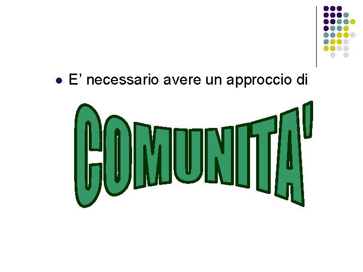 l E’ necessario avere un approccio di 