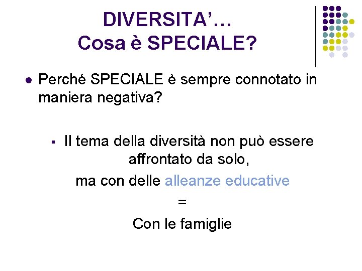 DIVERSITA’… Cosa è SPECIALE? l Perché SPECIALE è sempre connotato in maniera negativa? §